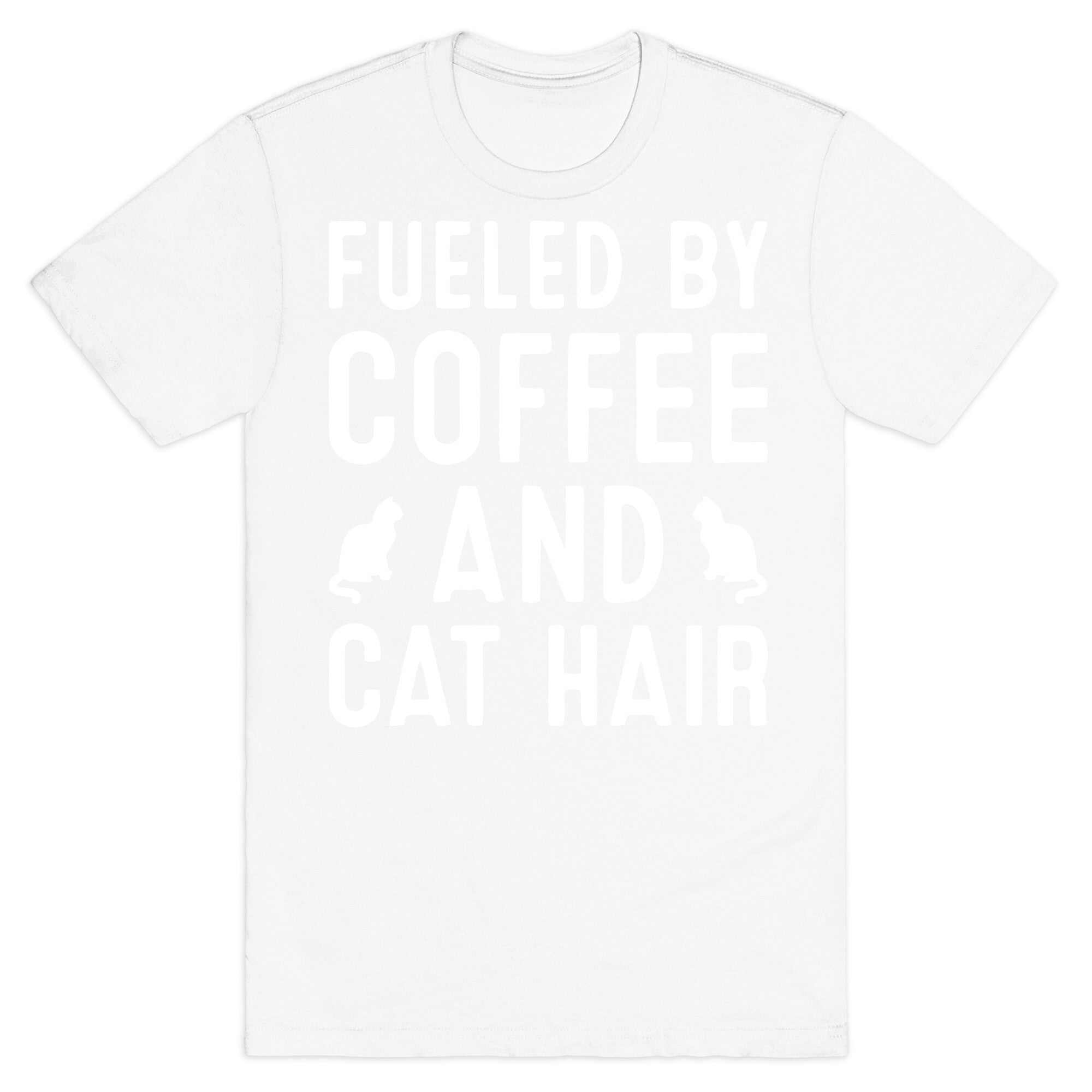 Fueled By Coffee And Cat Hair T-Shirt